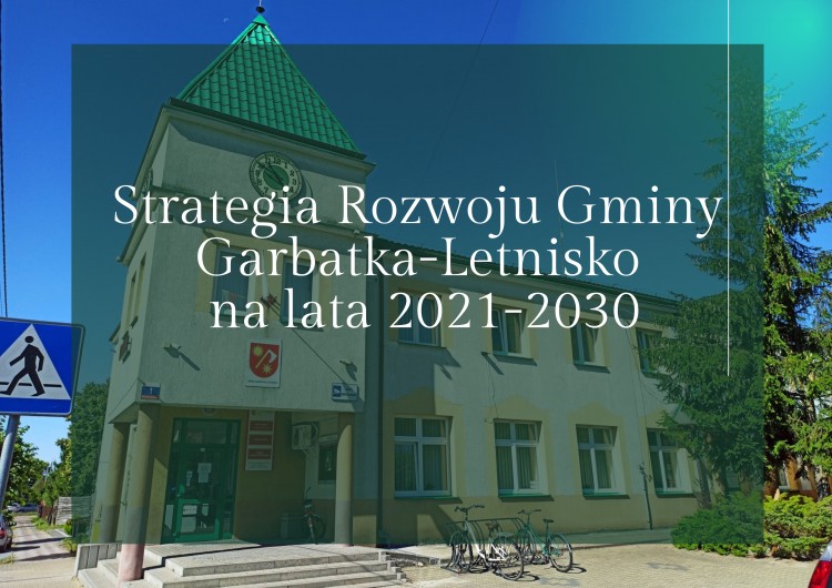 Trwają prace nad Strategią Rozwoju Gminy Garbatka-Letnisko na lata 2021 – 2030